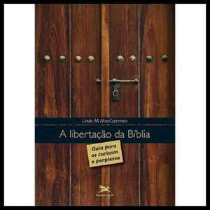 A libertação da Bíblia - Guia para os curiosos e perplexos