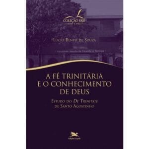 A fé trinitária e o conhecimento de Deus - Estudo do "De Trinitate" de Santo Agostinho